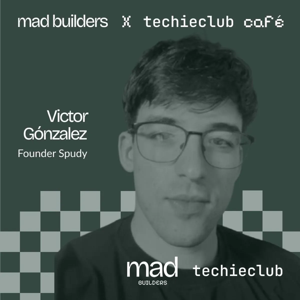 Victor González, founder of Spudy, on the Mad Builders x Techieclub Café speaker poster